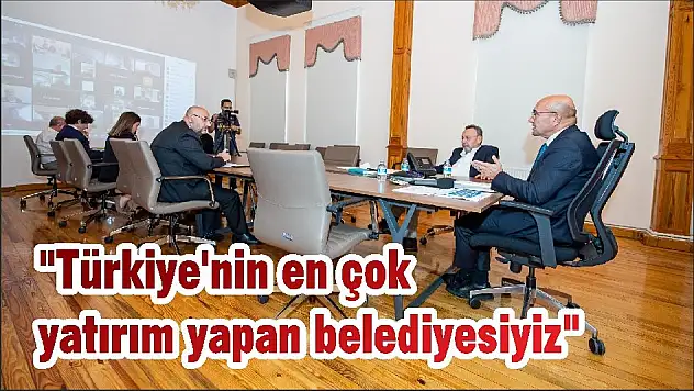 “Türkiye’nin en çok yatırım yapan belediyesiyiz”