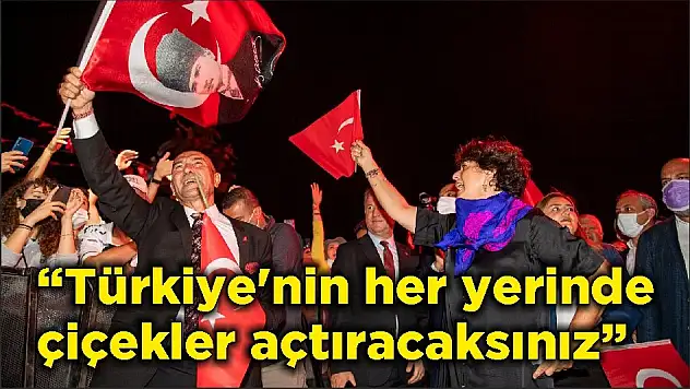 “Türkiye’nin her yerinde çiçekler açtıracaksınız”