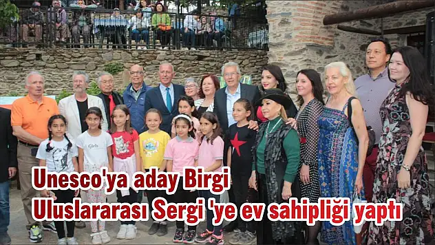 Unesco'ya aday Birgi Uluslararası Sergi 'ye ev sahipliği yaptı