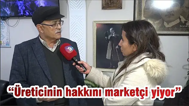 'Üreticinin hakkını marketçi yiyor'