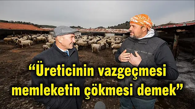 'Üreticinin vazgeçmesi memleketin çökmesi demek'