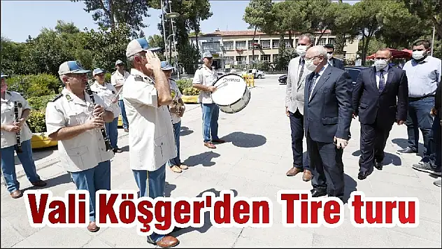 Vali Köşger'den Tire turu