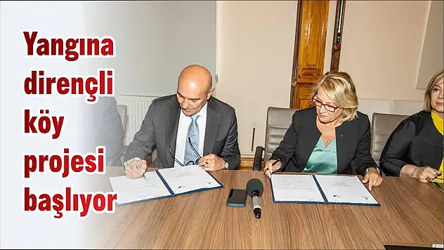 Yangına dirençli köy projesi başlıyor