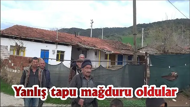 Yanlış tapu mağduru oldular
