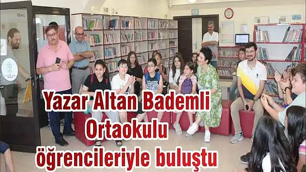 Yazar Altan Bademli Ortaokulu öğrencileriyle buluştu
