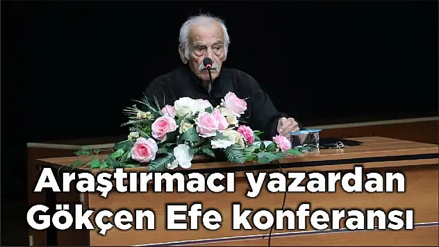 Araştırmacı yazardan Gökçen Efe konferansı