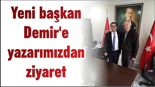 Yeni başkan Demir'e yazarımızdan ziyaret