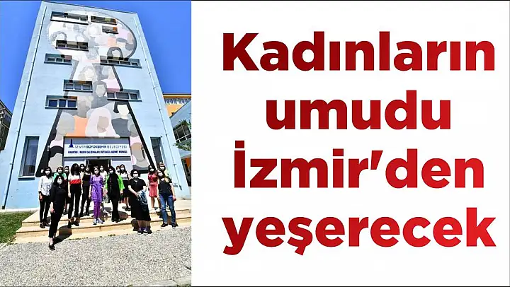 Kadınların umudu İzmir'den yeşerecek