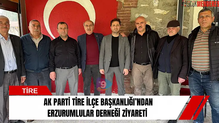 AK Parti Tire İlçe Başkanlığı’ndan Erzurumlular Derneği ziyareti