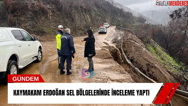 Kaymakam Erdoğan sel bölgelerinde inceleme yaptı