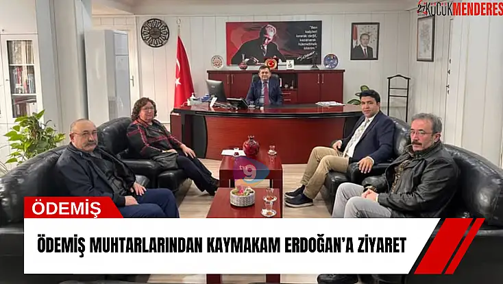 Ödemiş muhtarlarından Kaymakam Erdoğan’a ziyaret
