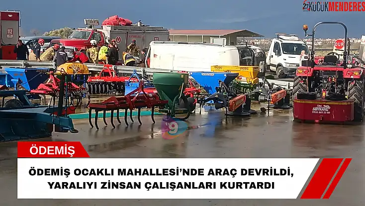 Ödemiş Ocaklı Mahallesi’nde araç devrildi, yaralıyı Zinsan çalışanları kurtardı