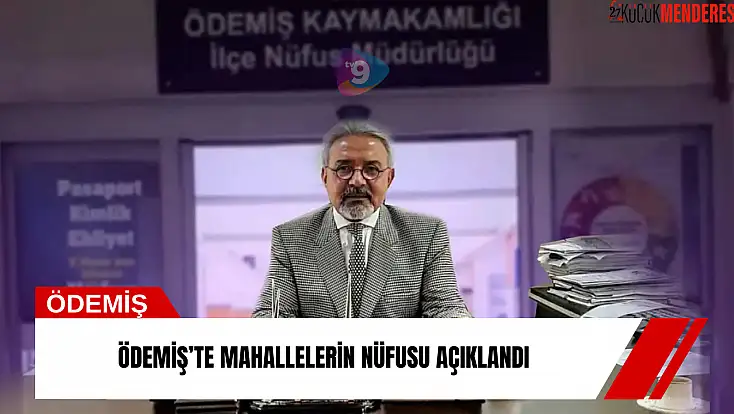 Ödemiş’te mahallelerin nüfusu açıklandı