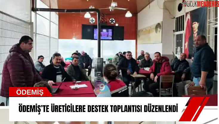 Ödemiş’te üreticilere destek toplantısı düzenlendi