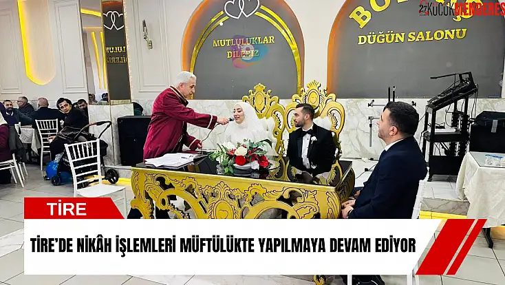 Tire’de nikâh işlemleri müftülükte yapılmaya devam ediyor