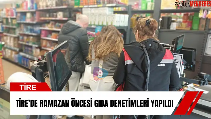 Tire’de Ramazan öncesi gıda denetimleri yapıldı