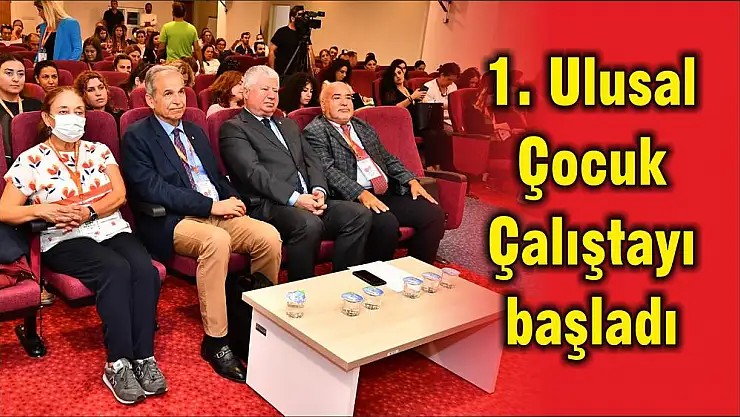1. Ulusal Çocuk Çalıştayı başladı