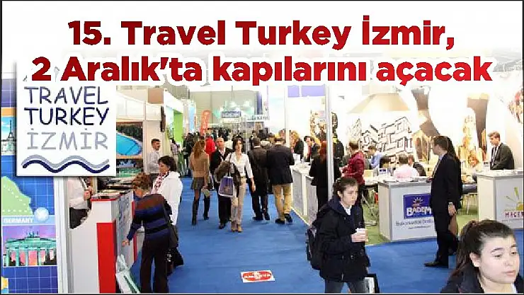 15. Travel Turkey İzmir, 2 Aralık’ta kapılarını açacak
