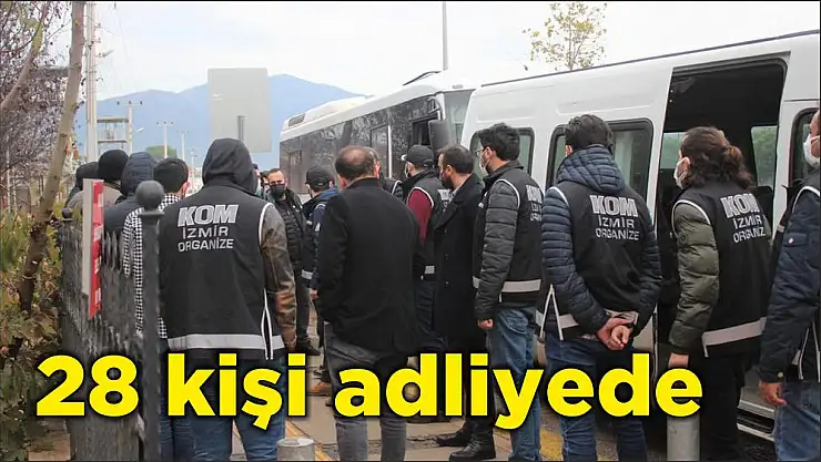 28 kişi adliyede