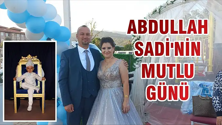 ABDULLAH SADİ'NİN MUTLU GÜNÜ