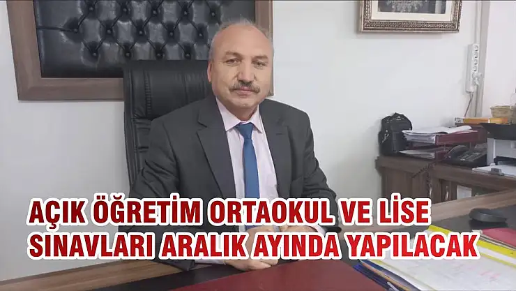 AÇIK ÖĞRETİM ORTAOKUL VE LİSE SINAVLARI ARALIK AYINDA YAPILACAK