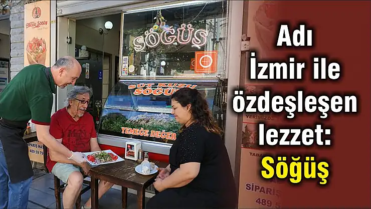 Adı İzmir ile özdeşleşen lezzet: Söğüş