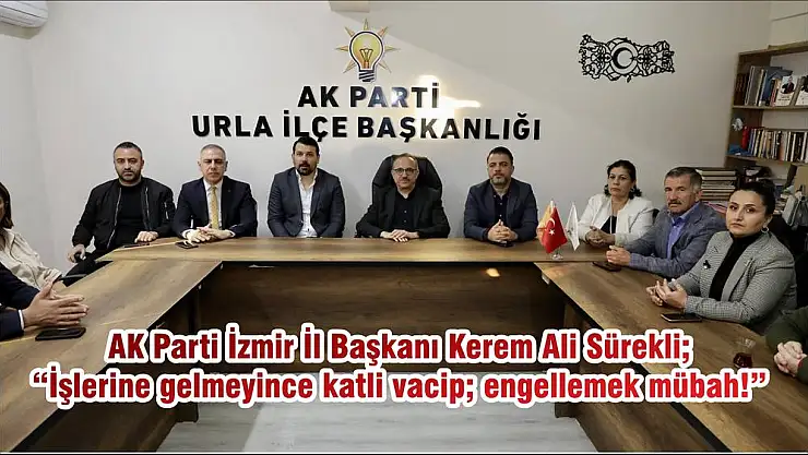 AK Parti İzmir İl Başkanı Kerem Ali Sürekli 'İşlerine gelmeyince katli vacip engellemek mübah!'