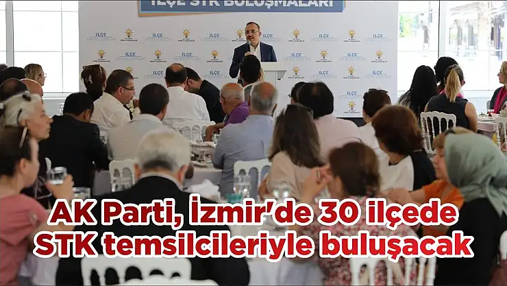 AK Parti, İzmir’de 30 ilçede STK temsilcileriyle buluşacak