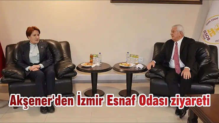 Akşener'den İzmir Esnaf Odası ziyareti