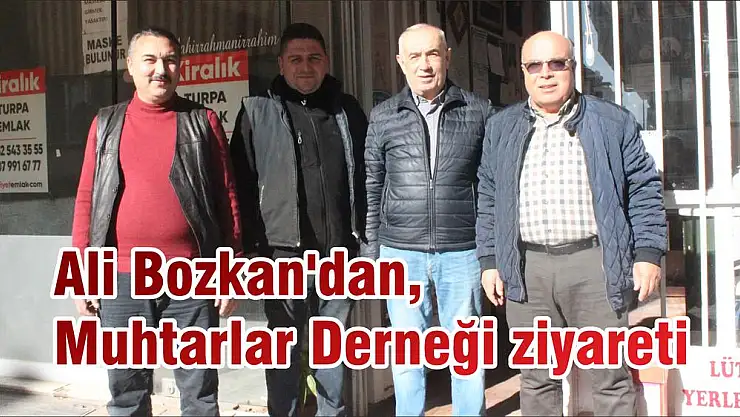 Ali Bozkan'dan, Muhtarlar Derneği ziyareti