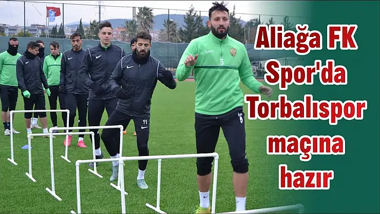 Aliağa FK Spor'da Torbalıspor maçına hazır