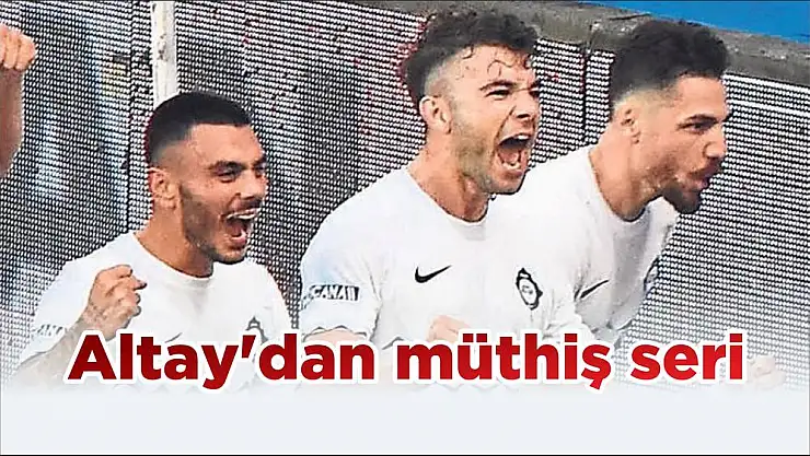 Altay’dan müthiş seri