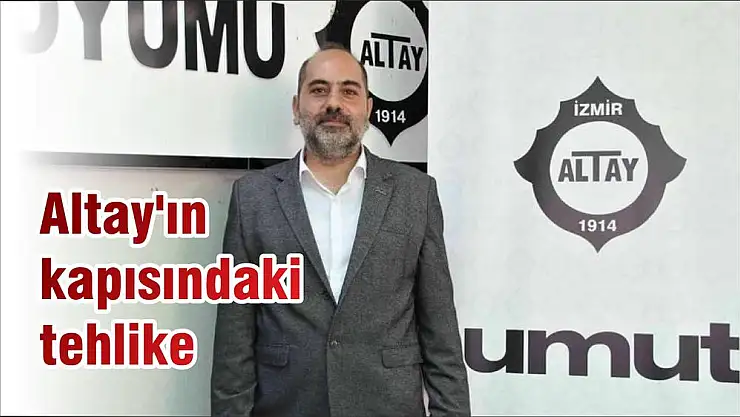 Altay’ın kapısındaki tehlike