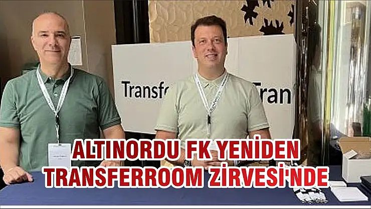 ALTINORDU FK YENİDEN TRANSFERROOM ZİRVESİ'NDE
