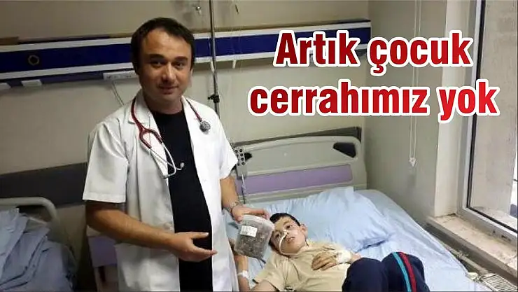Artık çocuk cerrahımız yok