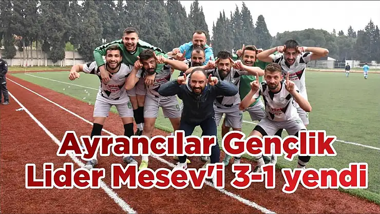 Ayrancılar Gençlik Lider Mesev'i 3-1 yendi