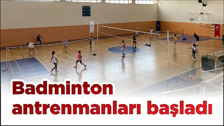 Badminton antrenmanları başladı