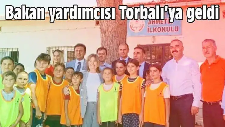 BAKAN YARDIMCISI TORBALI'YA GELDİ