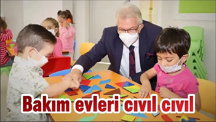 Bakım evleri cıvıl cıvıl