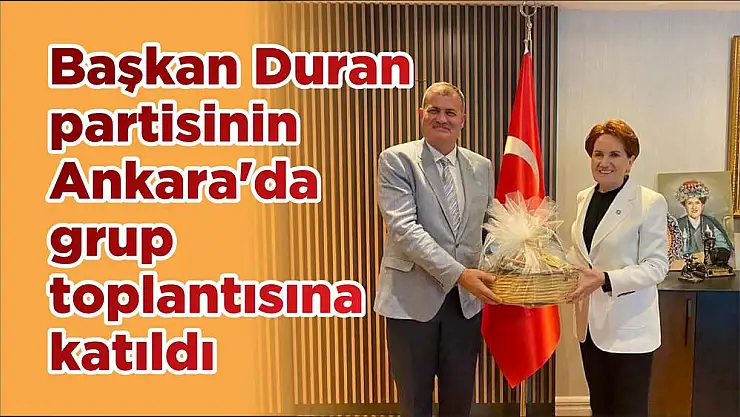 Başkan Duran partisinin Ankara'da grup toplantısına katıldı