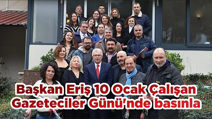 Başkan Eriş 10 Ocak Çalışan Gazeteciler Günü'nde basınla