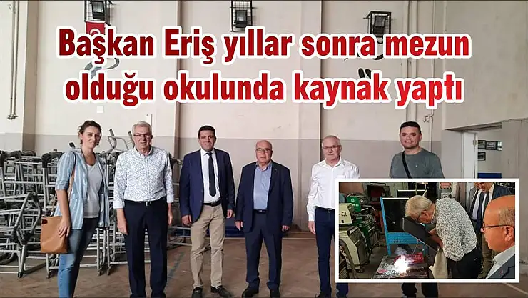 Başkan Eriş yıllar sonra mezun olduğu okulunda kaynak yaptı