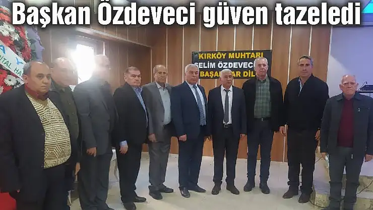 Başkan Özdeveci güven tazeledi