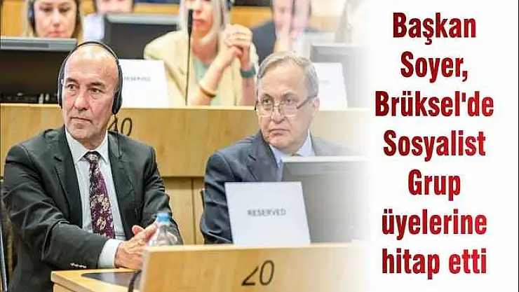 Başkan Soyer, Brüksel'de Sosyalist Grup üyelerine hitap etti