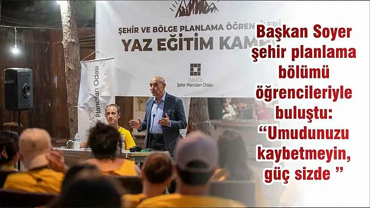 Başkan Soyer şehir planlama bölümü öğrencileriyle buluştu: 'Umudunuzu kaybetmeyin, güç sizde '