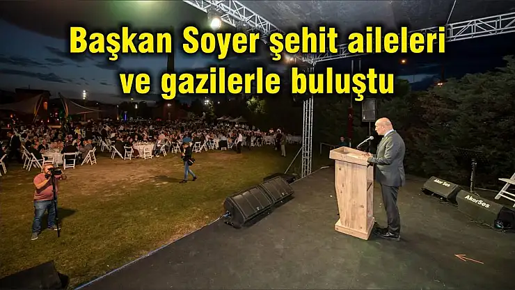 Başkan Soyer şehit aileleri ve gazilerle buluştu