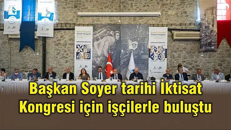 Başkan Soyer tarihi İktisat Kongresi için işçilerle buluştu
