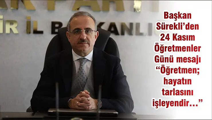 Başkan Sürekli'den 24 Kasım Öğretmenler Günü mesajı 'Öğretmen hayatın tarlasını işleyendir…'