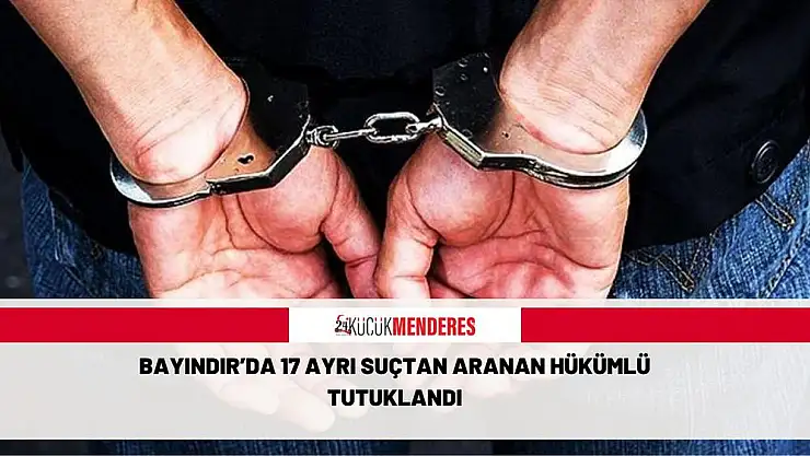 Bayındır'da 17 ayrı suçtan aranan hükümlü tutuklandı