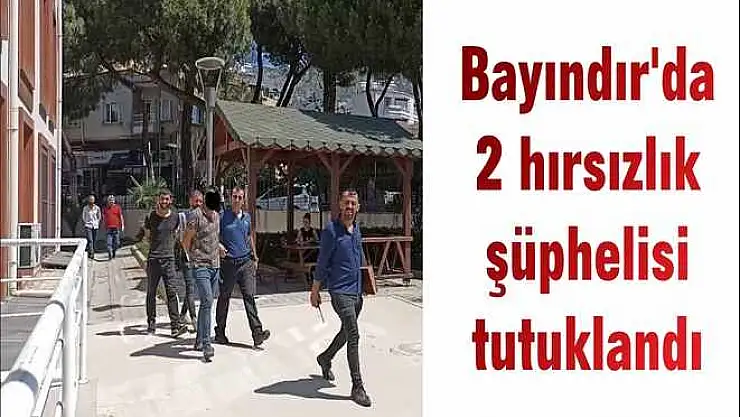 Bayındır'da 2 hırsızlık şüphelisi tutuklandı